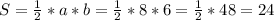 S=\frac{1}{2} *a*b=\frac{1}{2}*8*6=\frac{1}{2}*48=24