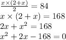 \frac{x \times (2 + x)}{2} = 84 \\ x \times (2 + x) = 168 \\ 2x + {x}^{2} = 168 \\ {x}^{2} + 2x - 168 = 0