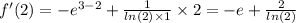 f'(2) = - {e}^{3 - 2} + \frac{1}{ ln(2) \times 1 } \times 2 = - e + \frac{2}{ ln(2) }