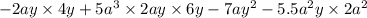 - 2ay \times 4y + 5 {a}^{3 } \times 2ay \times 6y - 7a {y}^{2} - 5.5 {a}^{2} y \times 2 {a}^{2}