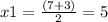 x1 = \frac{(7 + 3)}{2} = 5