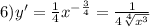 6)y' = \frac{1}{4} {x}^{ - \frac{3}{4} } = \frac{1}{4 \sqrt[4]{ {x}^{3} } }