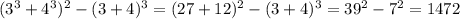 (3^3+4^3)^2-(3+4)^3 = (27 + 12)^2 - (3+4)^3 = 39^2 - 7^2 = 1472