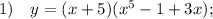 1) \quad y=(x+5)(x^{5}-1+3x);