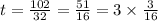 t = \frac{102}{32} = \frac{51}{16} = 3 \times \frac{3}{16}