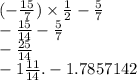 ( - \frac{15}{7}) \times \frac{1}{2} - \frac{5}{7} \\ - \frac{15}{14} - \frac{5}{7} \\ - \frac{25}{14} \\ - 1 \frac{11}{14}. - 1.7857142