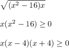 \sqrt{(x^{2}-16)x}\\\\x(x^{2}-16)\geq 0\\\\x(x-4)(x+4)\geq 0