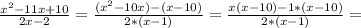 \frac{x^{2} -11x+10}{2x-2}=\frac{(x^{2}-10x)-(x-10)}{2*(x-1)} = \frac{x(x-10)-1*(x-10)}{2*(x-1)} =