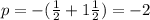 p=-(\frac{1}{2}+1\frac{1}{2} )=-2