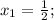 x_1=\frac{1}{2} ;