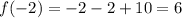 f( - 2) = - 2 - 2 + 10 = 6