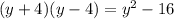(y + 4)(y - 4) = {y}^{2} - 16
