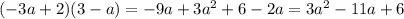 ( - 3a + 2)(3 - a) = - 9a + 3 {a}^{2} + 6 - 2a = 3 {a}^{2} - 11a + 6