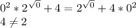 0^{2}*2^{\sqrt{0} } + 4 = 2^{\sqrt{0} }+ 4*0^{2} \\4 \neq 2