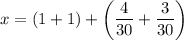\displaystyle x=(1+1)+\left({\frac{4}{{30}}+\frac{3}{{30}}}\right)\\