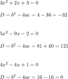 3x^2+2x+3=0\\\\D=b^2-4ac=4-36=-32\\\\\\5x^2-9x-2=0\\\\D=b^2-4ac=81+40=121\\\\\\4x^2-4x+1=0\\\\D=b^2-4ac=16-16=0