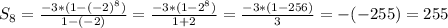 S_8=\frac{-3*(1-(-2)^8)}{1-(-2)} =\frac{-3*(1-2^8)}{1+2}= \frac{-3*(1-256)}{3}=-( -255)=255