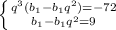 \left \{ {{q^3(b_1-b_1q^2)=-72} \atop {b_1-b_1q^2=9 }} \right.