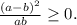 \frac{(a-b)^2}{ab}\geq 0.