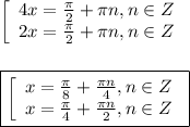 \left[\begin{array}{ccc}4x=\frac{\pi }{2}+\pi n,n\in Z \\2x=\frac{\pi }{2}+\pi n,n\in Z \end{array}\right\\\\\\\boxed{\left[\begin{array}{ccc}x=\frac{\pi }{8}+\frac{\pi n }{4} ,n\in Z \\x=\frac{\pi }{4}+\frac{\pi n }{2} ,n\in Z \end{array}\right}