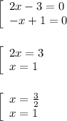 \left[\begin{array}{l}2x-3=0\\-x+1=0\end{array}\right\\\\\\\left[\begin{array}{l}2x=3\\x=1\end{array}\right\\\\\\\left[\begin{array}{l}x=\frac{3}{2} \\x=1\end{array}\right