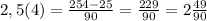 2,5(4) =\frac{254-25}{90} = \frac{229}{90} = 2\frac{49}{90}
