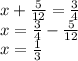 x + \frac{5}{12} = \frac{ 3}{4} \\ x = \frac{3}{4} - \frac{5}{12} \\ x = \frac{1}{3}