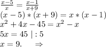 \frac{x-5}{x}=\frac{x-1}{x+9}\\(x-5)*(x+9)=x*(x-1)\\x^2+4x-45=x^2-x\\5x=45\ |:5\\x=9.\ \ \ \ \Rightarrow