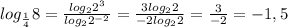 log_{\frac{1}{4} }8 =\frac{log_{2}2^{3} }{log_{2}2^{-2}} =\frac{3log_{2}2 }{-2log_{2}2}}=\frac{3}{-2} =-1,5