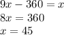 9x-360=x\\8x=360\\x=45