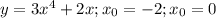 y=3x^4+2x ; x_{0}=-2 ; x_{0}=0