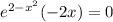 e^{2-x^{2} } (-2x)=0
