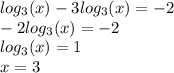 log_{3}(x) -3 log_{3}(x) = - 2 \\ - 2 log_{3}(x) = - 2 \\ log_{3}(x) = 1 \\ x = 3