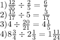 1) \frac{12}{35} \div \frac{2}{5} = \frac{6}{7} \\ 2) \frac{15}{17} \div 5 = \frac{3}{17} \\ 3)4 \div \frac{20}{21} = 4 \frac{1}{5} \\ 4)8 \frac{3}{4} \div 2 \frac{1}{3} = 1 \frac{11}{24}