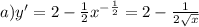 a)y' = 2 - \frac{1}{2} {x}^{ - \frac{1}{2} } = 2 - \frac{1}{2 \sqrt{x} }