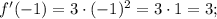 f'(-1)=3 \cdot (-1)^{2}=3 \cdot 1=3;