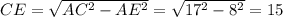 CE = \sqrt{AC^{2} - AE^{2}} = \sqrt{17^{2} - 8^{2}} = 15