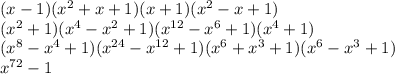 (x-1)(x^{2} +x+1)(x+1)(x^{2} -x+1)\\(x^{2} +1)(x^{4}-x^{2} +1)(x^{12} -x^{6} +1)(x^{4} +1)\\(x^{8} -x^{4} +1)(x^{24} -x^{12} +1)(x^{6} +x^{3} +1)(x^{6} -x^{3} +1)\\x^{72} -1