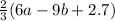 \frac{2}{3} (6a - 9b + 2.7)