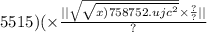 5515)( \times \frac{ | | \sqrt{ \sqrt{x)7587 {52. \\ \\ ujc \\ }^{2} } } \times \frac{?}{?} | | }{?}