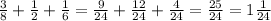 \frac{3}{8} + \frac{1}{2} + \frac{1}{6} = \frac{9}{24} + \frac{12}{24} + \frac{4}{24} = \frac{25}{24} = 1 \frac{1}{24}