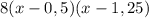 8(x-0,5)(x-1,25)