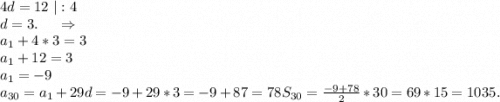 4d=12\ |:4\\d=3.\ \ \ \ \Rightarrow\\a_1+4*3=3\\a_1+12=3\\a_1=-9\\a_{30}=a_1+29d=-9+29*3=-9+87=78S_{30}=\frac{-9+78}{2}*30=69*15=1035.