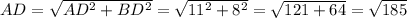 AD = \sqrt{AD^{2} +BD^{2} }=\sqrt{11^{2} +8^{2} }=\sqrt{121 + 64}=\sqrt{185}