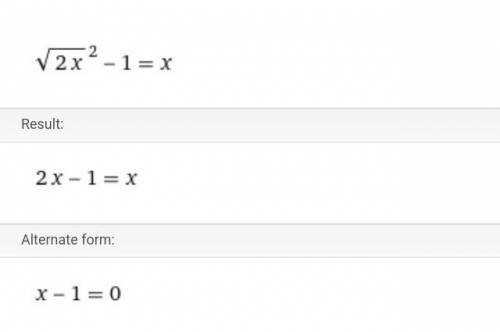 даю Найдите все корни иррационального уравнения: √2x^2 - 1 = x