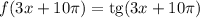 f(3x+10\pi)=\mathrm{tg}(3x+10\pi)