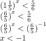 {(1 \frac{1}{5} )}^{x} < \frac{5}{6} \\ {( \frac{6}{5} )}^{x} < \frac{5}{6} \\ {( \frac{6}{5}) }^{x} < {( \frac{6}{5} )}^{ - 1} \\ x < - 1