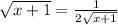 \sqrt{x + 1} = \frac{1}{2 \sqrt{x + 1} }