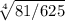 \sqrt[4]{81/625\\}