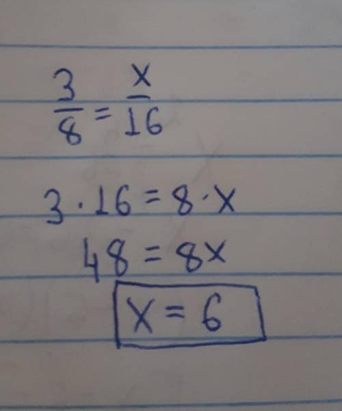 Найди значения х чтобы равенство было верны 3/8 = х/16.​
